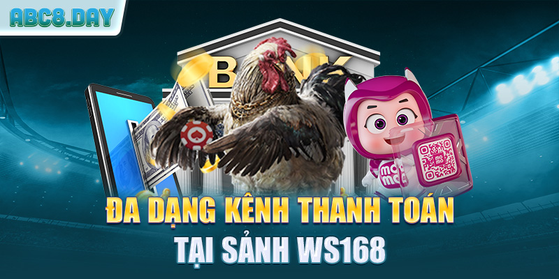 Đa dạng kênh thanh toán tại sảnh WS168