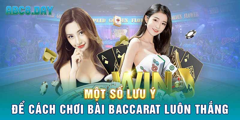 Một số lưu ý để cách chơi bài baccarat luôn thắng