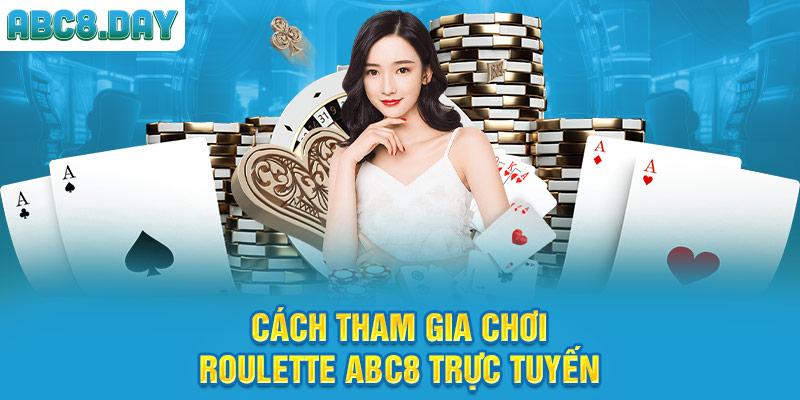 Cách tham gia chơi Roulette ABC8 trực tuyến