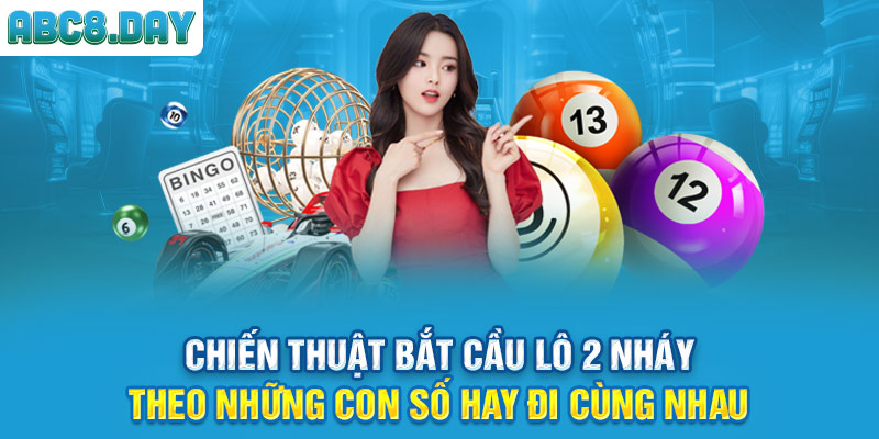 Chiến thuật bắt cầu lô 2 nháy theo những con số hay đi cùng nhau