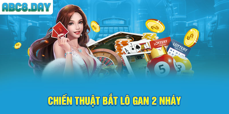 Chiến thuật bắt lô gan 2 nháy