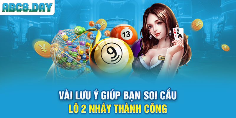 Vài lưu ý giúp bạn soi cầu lô 2 nháy thành công